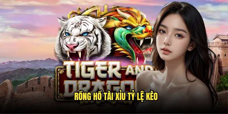 Rồng Hổ Tài Xỉu Tỷ Lệ Kèo - Trò Chơi Kết Hợp Độc Đáo 2 Rồng Hổ Tài Xỉu Tỷ Lệ Kèo