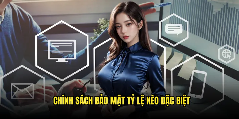 Bảo Vệ Thông Tin - Chính Sách Bảo Mật Tỷ lệ kèo Toàn Diện 2 Chính Sách Bảo Mật Tỷ Lệ Kèo Đặc Biệt