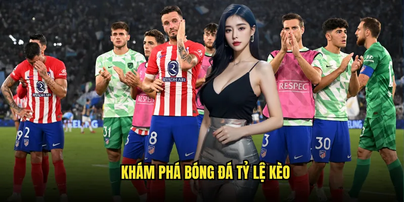 Bóng Đá Tỷ Lệ Kèo - Sân Chơi Cá Cược Bóng Đá Hàng Đầu 2 Khám Phá Bóng Đá Tỷ Lệ Kèo