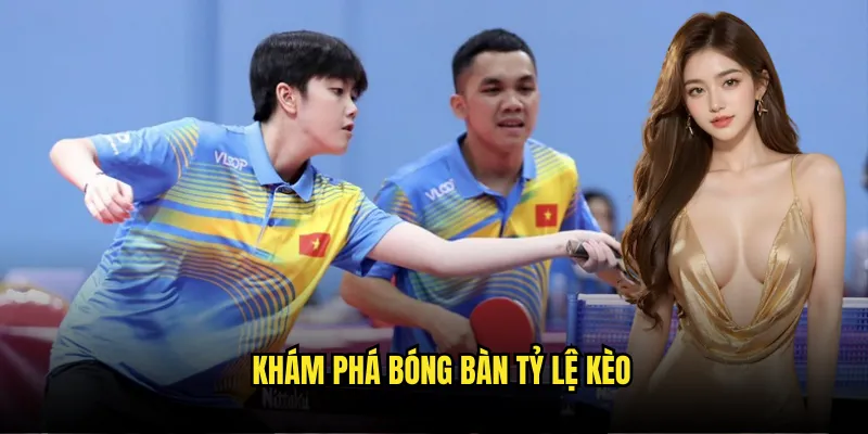 Bóng Bàn Tỷ Lệ Kèo - Cược Ping Pong Quốc Tế 2 Khám Phá Bóng Bàn Tỷ Lệ Kèo