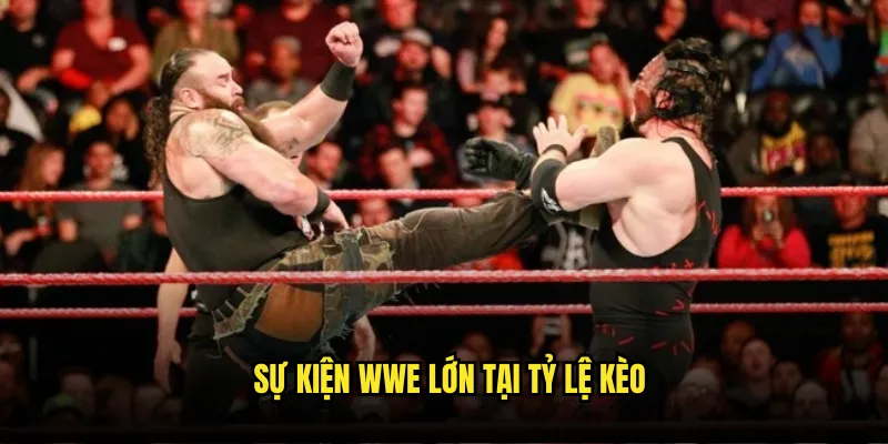 Đấu Vật WWE Tỷ Lệ Kèo - Wrestling Entertainment Betting 2 Sự Kiện WWE Lớn Tại Tỷ Lệ Kèo