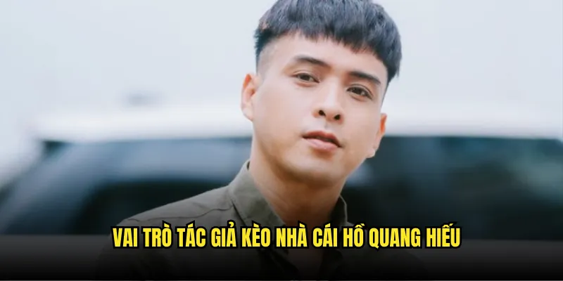 Tác giả tỷ lệ kèo - Định Hướng Thành Công Của Hồ Quang Hiếu 1 Vai Trò Tác Giả Kèo Nhà Cái Hồ Quang Hiếu