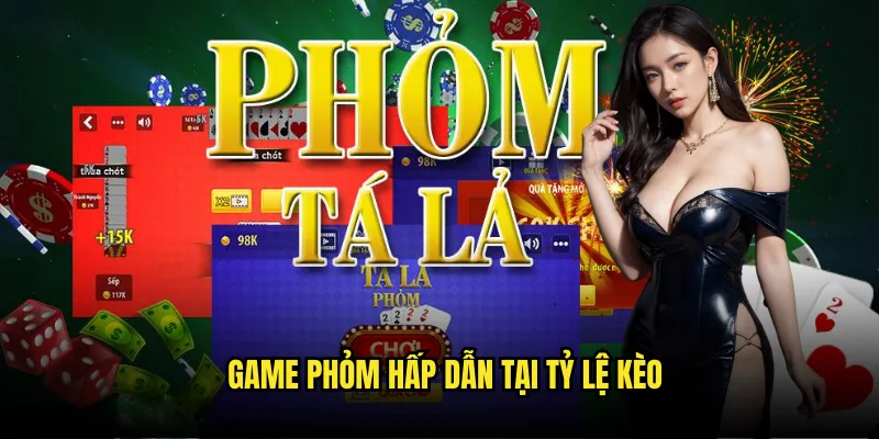 Game bài Phỏm Tỷ Lệ Kèo - Chơi Phỏm Online Đổi Thưởng 2 Game Phỏm Hấp Dẫn Tại Tỷ Lệ Kèo