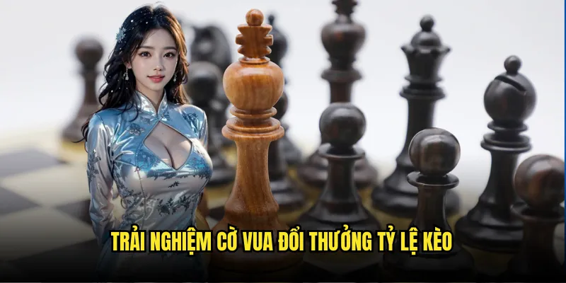 Cờ Vua Đổi Thưởng Tỷ Lệ Kèo - Chess Betting Online 2 Trải Nghiệm Cờ Vua Đổi Thưởng Tỷ Lệ Kèo