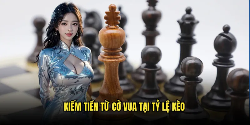 Cờ Vua Đổi Thưởng Tỷ Lệ Kèo - Chess Betting Online 3 Kiếm Tiền Từ Cờ Vua Tại Tỷ Lệ Kèo