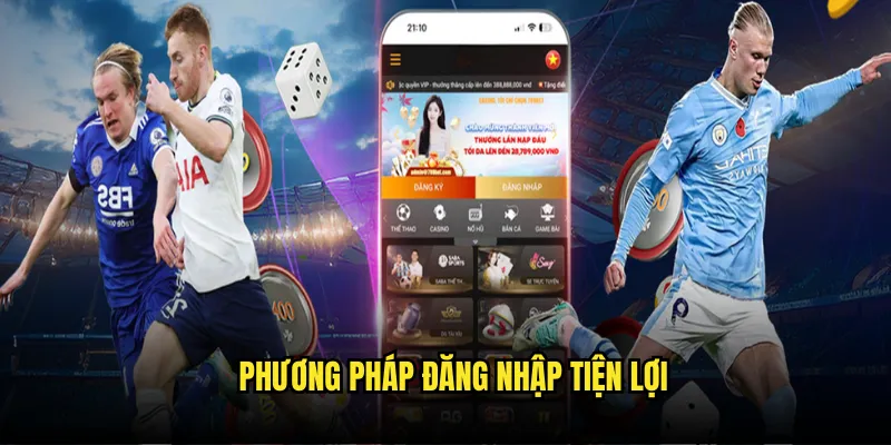 Truy Cập Nhanh Chóng - Các Bước Đăng Nhập Tỷ Lệ Kèo An Toàn 2 Phương Pháp Đăng Nhập Tiện Lợi