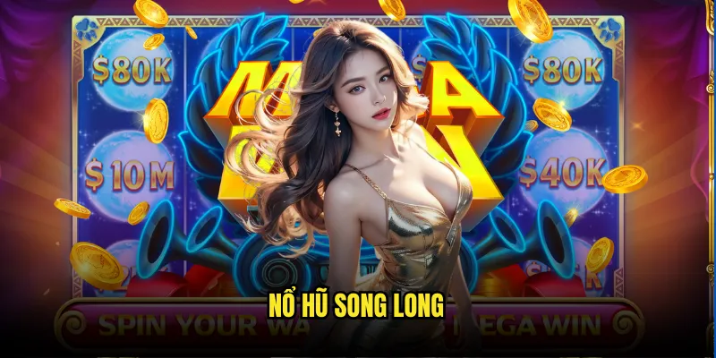 Nổ Hũ Song Long