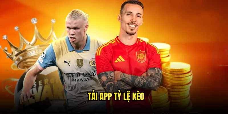 Tải app tỷ lệ kèo