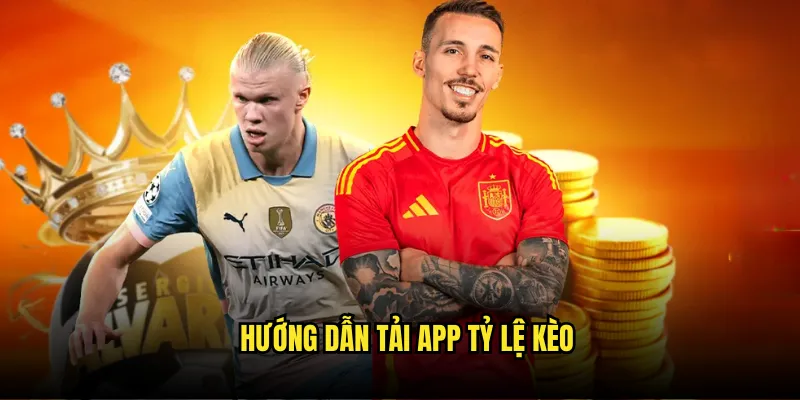 Trải Nghiệm Di Động - Tải App Tỷ Lệ Kèo Chính Thức 3 Hướng Dẫn Tải App Tỷ Lệ Kèo