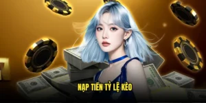 Nạp tiền tỷ lệ kèo