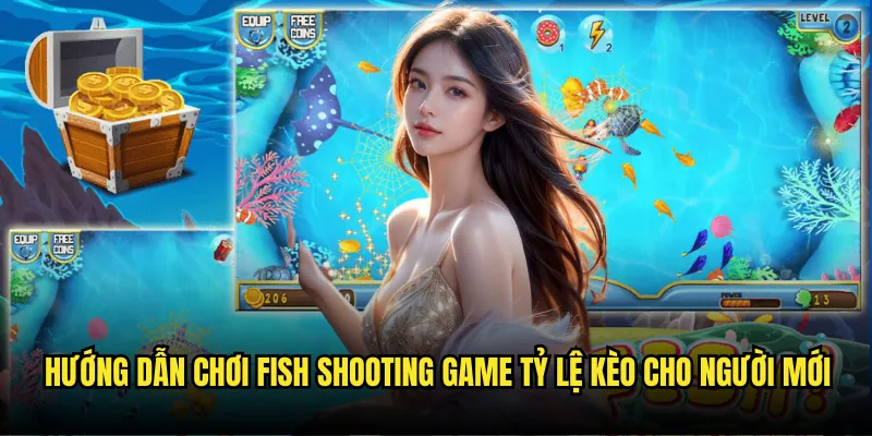 Fish Shooting Game Tỷ lệ kèo - Bắn Cá Đổi Thưởng Hấp Dẫn Nhất 3 Hướng dẫn chơi Fish Shooting Game Tỷ lệ kèo cho người mới