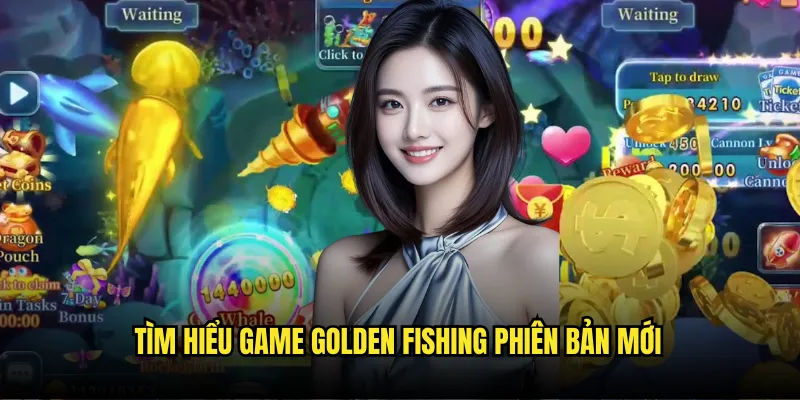 Golden Fishing Tỷ lệ kèo - Câu Cá Vàng May Mắn Đổi Đời 2 Tìm hiểu game Golden Fishing phiên bản mới