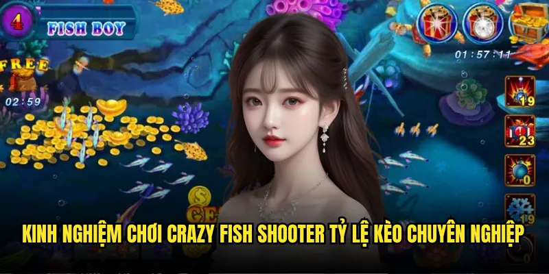 Crazy Fish Shooter Tỷ lệ kèo - Cuộc Chiến Bắn Cá Điên Cuồng Nhất 3 Kinh nghiệm chơi Crazy Fish Shooter Tỷ lệ kèo chuyên nghiệp