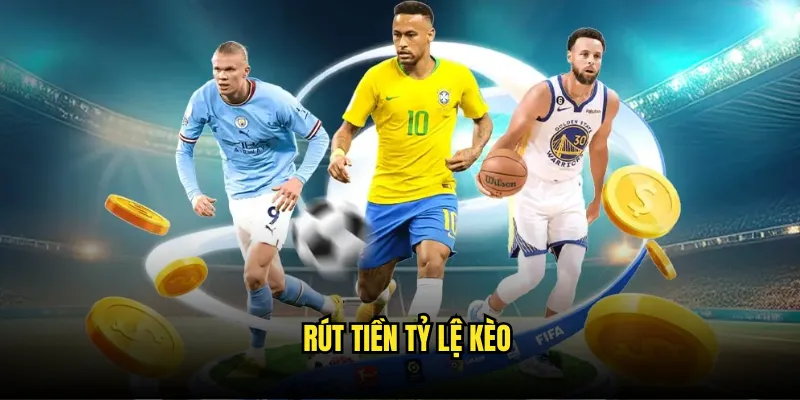 Rút tiền tỷ lệ kèo