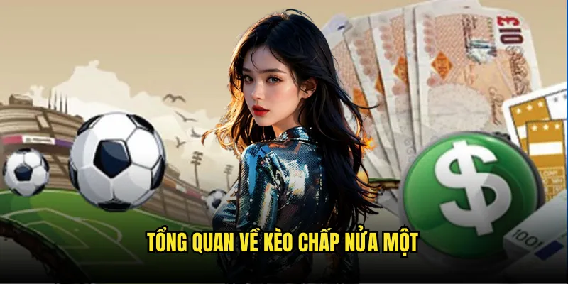 Kèo Chấp Nửa Một Tỷ lệ kèo - Lựa Chọn An Toàn Cho Người Chơi Mới 2 Tổng quan về kèo chấp nửa một