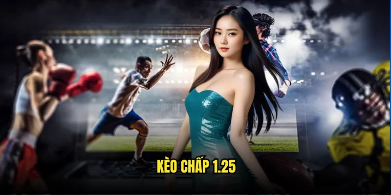Kèo Chấp 1.25 Tỷ lệ kèo - Cược Thông Minh Với Tỷ Lệ 1 1/4 1 Kèo chấp 1.25