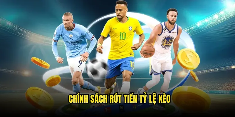Nhận Thưởng Dễ Dàng - Thủ Tục Rút Tiền Tỷ Lệ Kèo Đơn Giản 3 Chính Sách Rút Tiền Tỷ Lệ Kèo