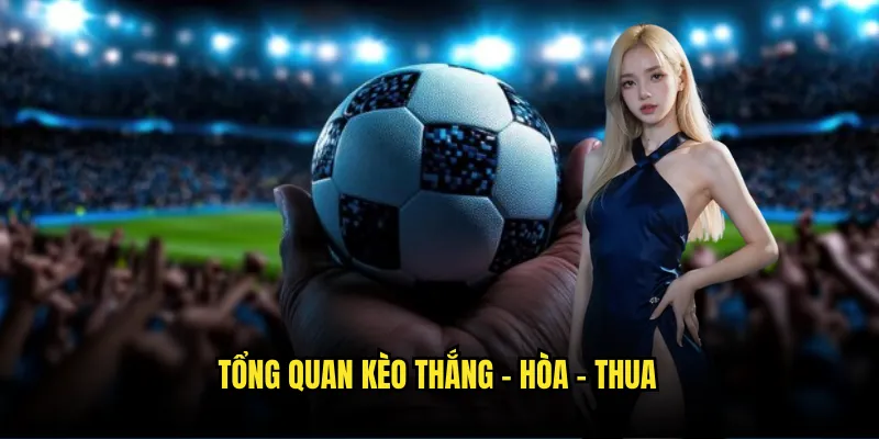 Thắng – Hòa – Thua Tỷ lệ kèo - Kèo 1X2 Phổ Biến Nhất 2 Tổng quan kèo Thắng - Hòa - Thua