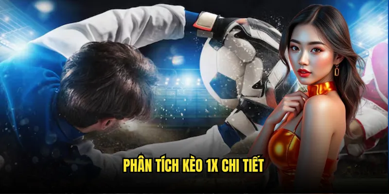 Kèo 1X Tỷ lệ kèo - Cược An Toàn Chủ Nhà Thắng Hoặc Hòa 2 Phân tích kèo 1X chi tiết