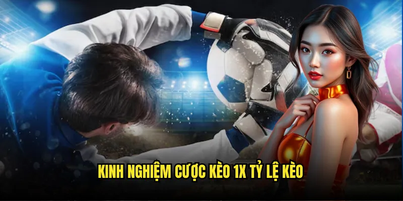 Kèo 1X Tỷ lệ kèo - Cược An Toàn Chủ Nhà Thắng Hoặc Hòa 3 Kinh nghiệm cược kèo 1X Tỷ lệ kèo