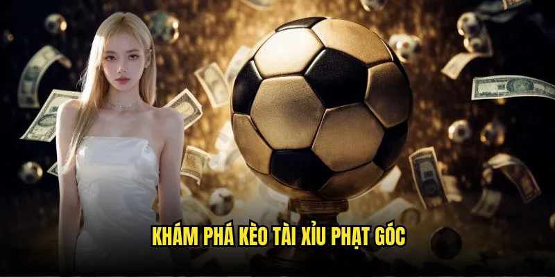 Tài Xỉu Phạt Góc Tỷ lệ kèo - Cược Phụ Hấp Dẫn Tỷ Lệ Cao 2 Khám phá kèo tài xỉu phạt góc