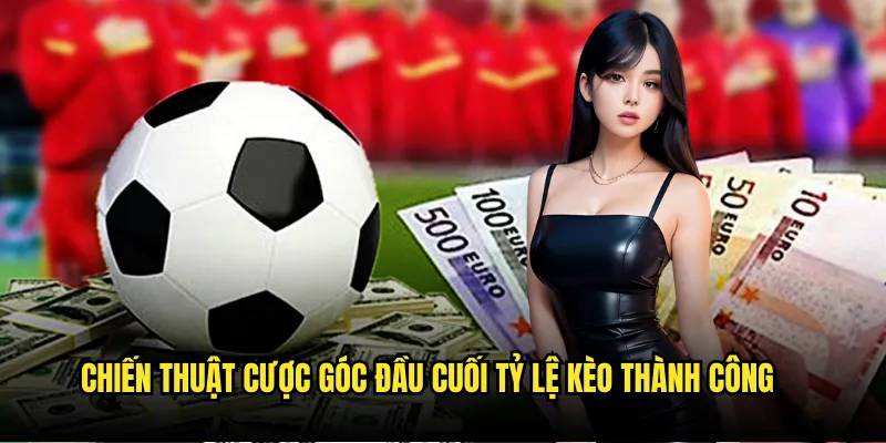Kèo đội thực hiện phạt góc đầu tiên/cuối cùng trên Tỷ Lệ Kèo 3 Chiến thuật cược góc đầu cuối Tỷ lệ kèo thành công