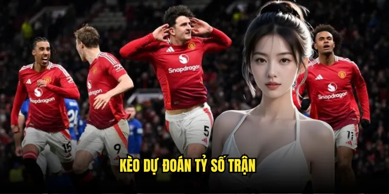 Kèo dự đoán tỷ số trận