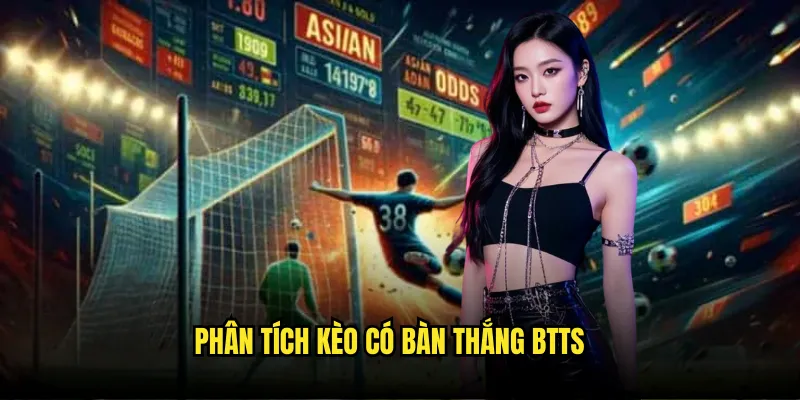 Kèo có bàn thắng hay không Tỷ lệ kèo - Both Teams to Score 2 Phân tích kèo có bàn thắng BTTS