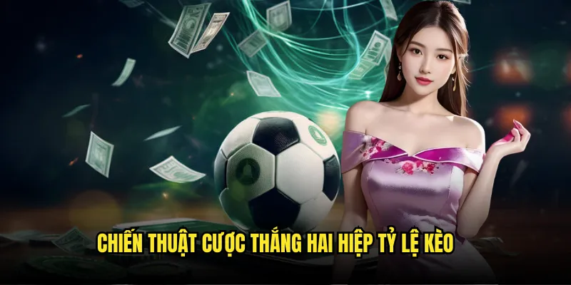 Kèo đội thắng cả hai hiệp trên Tỷ Lệ Kèo 3 Chiến thuật cược thắng hai hiệp Tỷ lệ kèo