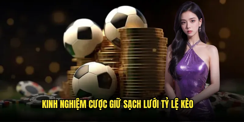 Kèo Đội Giữ Sạch Lưới Tỷ lệ kèo - Clean Sheet Tỷ Lệ Hấp Dẫn 3 Kinh nghiệm cược giữ sạch lưới Tỷ lệ kèo