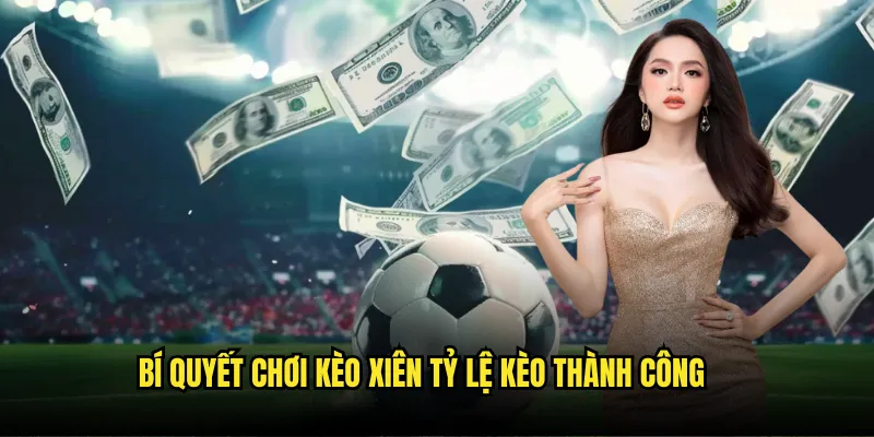 Kèo Xiên Là Gì Tỷ lệ kèo - Mix Parlay Nhân Tỷ Lệ Lợi Nhuận Cao 3 Bí quyết chơi kèo xiên Tỷ lệ kèo thành công