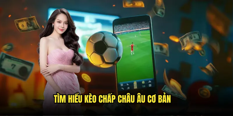 Kèo Chấp Châu Âu Tỷ lệ kèo - European Handicap Dễ Hiểu Dễ Chơi 2 Tìm hiểu kèo chấp Châu Âu cơ bản